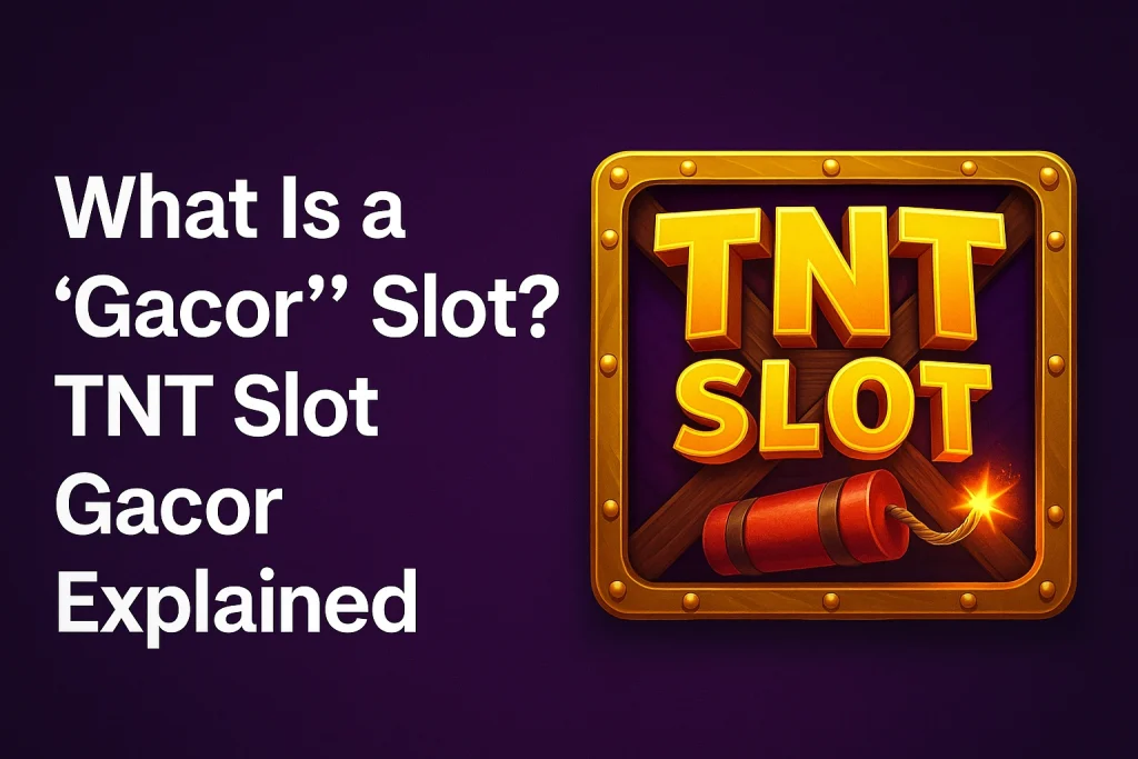 สล็อต Gacor คืออะไร สล็อต TNT อธิบายเกี่ยวกับสล็อต Gacor